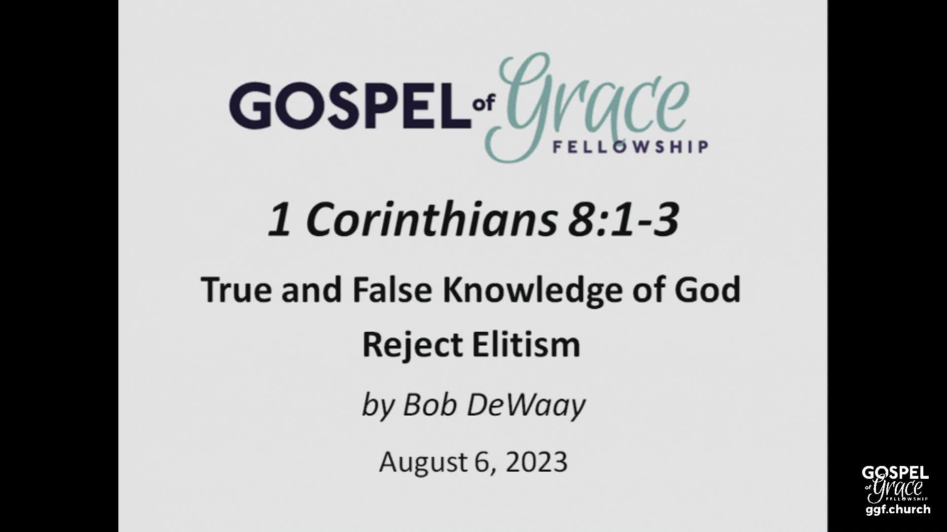 Gospel of Grace Fellowship Church - True and False Knowledge of God Reject Elitism - 08/06/2023