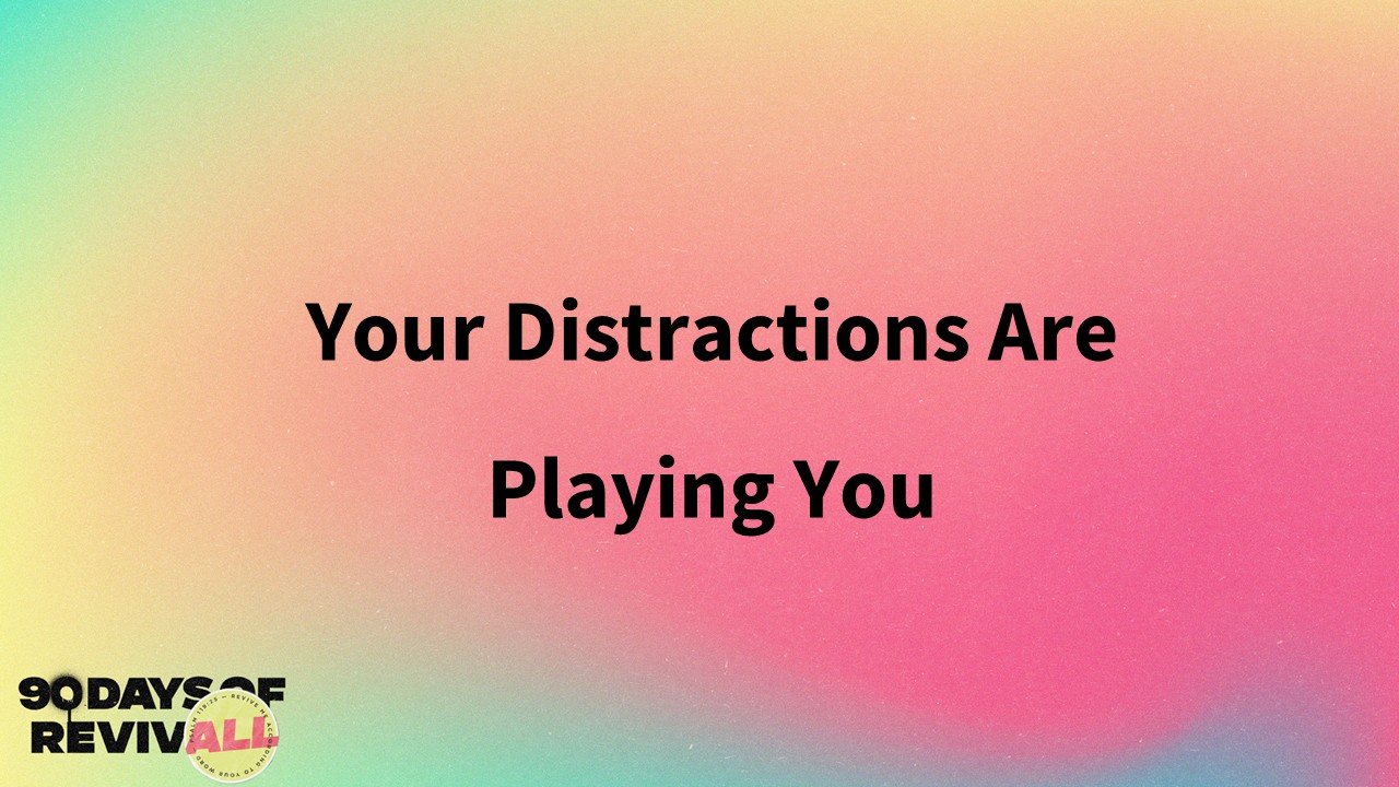 The Father's House - YOUR DISTRACTIONS ARE PLAYING YOU