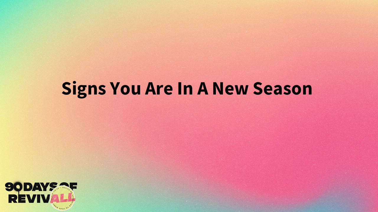 The Father's House - SIGNS YOU ARE IN A NEW SEASON