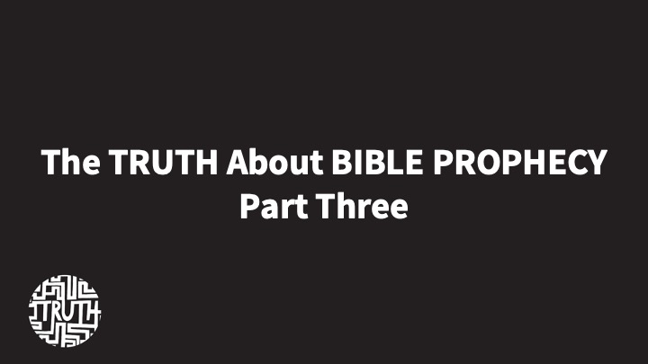 The Father's House - WHATS THE TRUTH ABOUT BIBLE PROPHECY - Part 3