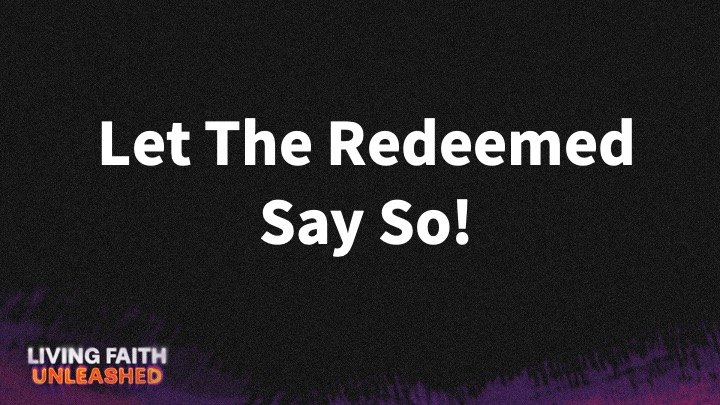 The Father's House - LET THE REDEEMED SAY SO