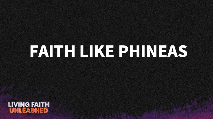 The Father's House - FAITH LIKE PHINEAS